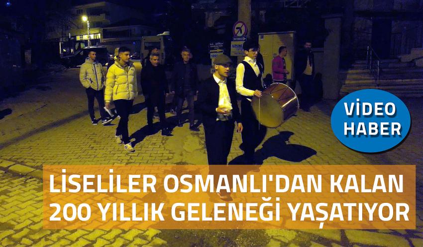 LİSELİLER OSMANLI'DAN KALAN 200 YILLIK GELENEĞİ YAŞATIYOR
